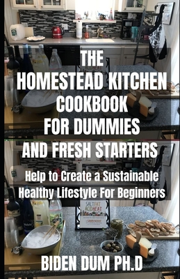 The Homestead Kitchen Cookbook For Dummies And Fresh Starters Help To Create A Sustainable Healthy Lifestyle For Beginners Paperback Reach And Teach