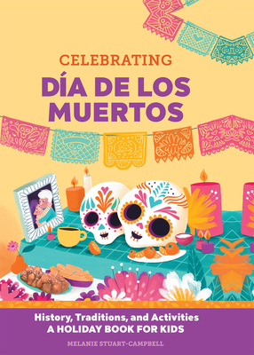 Celebrating Día de los Muertos: History, Traditions, and Activities – A Holiday Book for Kids (Holiday Books for Kids ) Cover Image