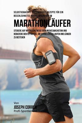 Selbstgemachte Proteinriegel-Rezepte fur ein beschleunigtes Muskelwachstum fur Marathonlaufer: Steigere auf naturliche Weise dein Muskelwachstum und r Cover Image