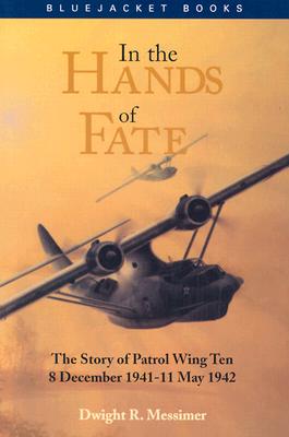 In the Hands of Fate: The Story of Patrol Wing Ten, 8 December 1941-11 May 1942 (Bluejacket Books) Cover Image