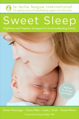 Sweet Sleep: Nighttime and Naptime Strategies for the Breastfeeding Family By La Leche League International, Diane Wiessinger, Diana West, Linda J. Smith, Teresa Pitman Cover Image