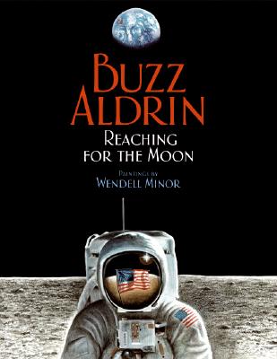 Reaching for the Moon By Buzz Aldrin, Wendell Minor (Illustrator) Cover Image