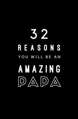 32 Reasons You Will Be An Amazing Papa: Fill In Prompted Memory Book Cover Image