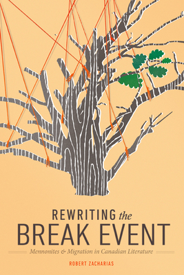 Rewriting the Break Event: Mennonites and Migration in Canadian Literature (Studies in Immigration and Culture   #8) Cover Image