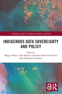 Indigenous Data Sovereignty and Policy By Maggie Walter (Editor), Tahu Kukutai (Editor), Stephanie Russo Carroll (Editor) Cover Image
