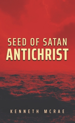 Seed of Satan: Antichrist By Kenneth McRae Cover Image