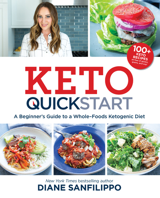 Keto Quick Start: A Beginner's Guide to a Whole-Foods Ketogenic Diet By Diane Sanfilippo Cover Image