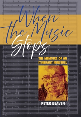 When The Music Stops: The memoirs of an itinerant minstrel By Peter Beaven Cover Image