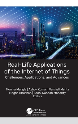 Real-Life Applications of the Internet of Things: Challenges, Applications, and Advances By Monika Mangla (Editor), Ashok Kumar (Editor), Vaishali Mehta (Editor) Cover Image