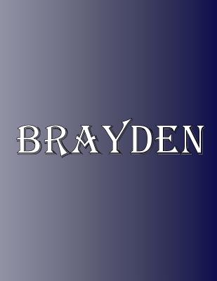 Brayden: 100 Pages 8.5 X 11 Personalized Name on Notebook College Ruled Line Paper