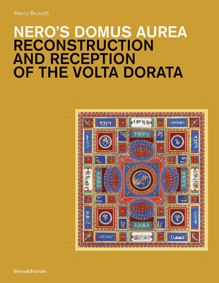 Nero's Domus Aurea: Reconstruction and Reception of the VOLTA Dorata By Marco Brunetti (Text by (Art/Photo Books)) Cover Image