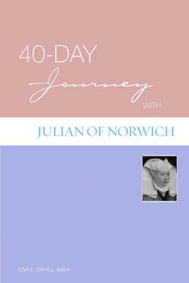 40-Day Journey with Julian of Norwich By Lisa E. Dahill (Editor) Cover Image