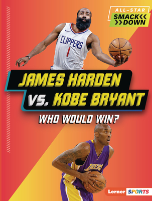 James Harden vs. Kobe Bryant: Who Would Win? (All-Star Smackdown (Lerner (Tm) Sports))