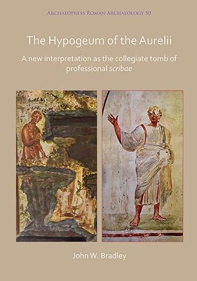The Hypogeum of the Aurelii: A New Interpretation as the Collegiate Tomb of Professional Scribae