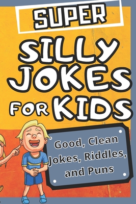 Super Silly Jokes for Kids: Good, Clean Jokes, Puzzles, and puns (Happy Fox Books) Over 200 jokes for kids to tell their friends and parents, from By Dorouss Amine Cover Image