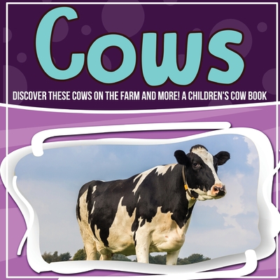 Cows: Discover These Cows On The Farm And More! A Children's Cow Book By Bold Kids Cover Image
