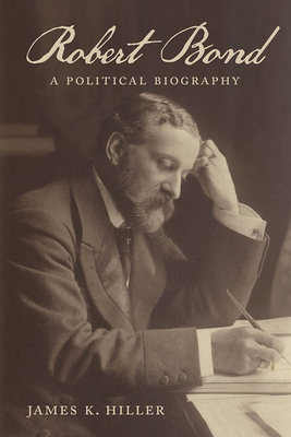 Robert Bond: A Political Biography (Social and Economic Studies #84) By James K. Hiller Cover Image