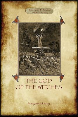 The God of the Witches (Aziloth Books) By Margaret Alice Murray Cover Image