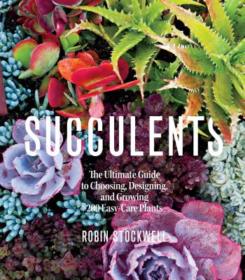 Succulents: The Ultimate Guide to Choosing, Designing, and Growing 200 Easy Care Plants (Sunset) Cover Image