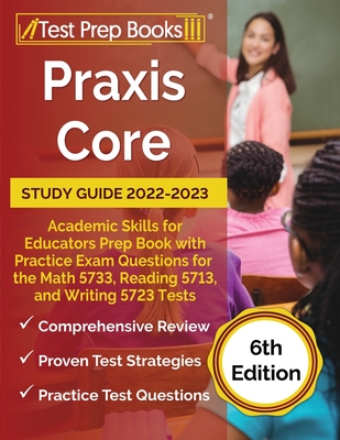 Praxis Core Study Guide 2022-2023: Academic Skills for Educators Prep Book with Practice Exam Questions for the Math 5733, Reading 5713, and Writing 5 By Joshua Rueda Cover Image