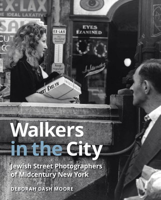 Walkers in the City: Jewish Street Photographers of Midcentury New York By Deborah Dash Moore Cover Image
