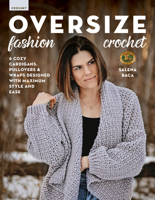 Oversize Fashion Crochet: 6 Cozy Cardigans, Pullovers & Wraps Designed with Maximum Style and Ease Cover Image