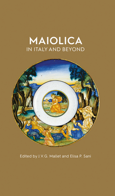 Maiolica in Italy and Beyond: Papers of a Symposium Held at Oxford in Celebration of Timothy Wilson's Catalogue of Maiolica in the Ashmolean Museum Cover Image