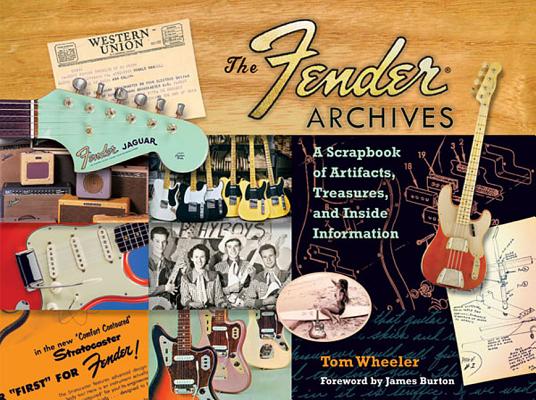 The Fender Archives: A Scrapbook of Artifacts, Treasures, and Inside Information By Tom Wheeler Cover Image