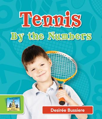Tennis by the Numbers (Sports by the Numbers) By Desirée Bussiere Cover Image