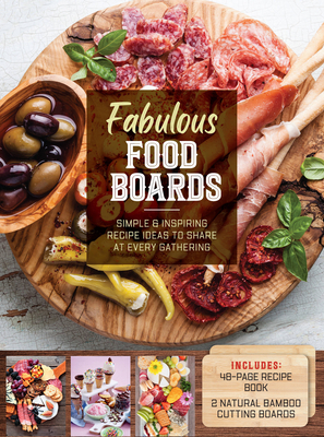 Fabulous Food Boards Kit: Simple and Inspiring Recipe Ideas to Share at Every Gathering – Includes: 48-page Recipe Book, 2 Natural Bamboo Cutting Boards