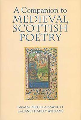 A Companion to Medieval Scottish Poetry By Priscilla Bawcutt (Editor), Janet Hadley Williams (Editor), Anne McKim (Contribution by) Cover Image