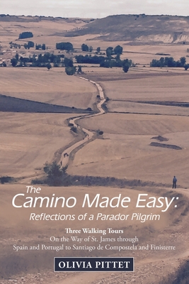 The Camino Made Easy: Reflections of a Parador Pilgrim: Three Walking Tours on the Way of St. James Through Spain and Portugal to Santiago D Cover Image
