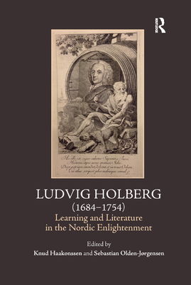 Ludvig Holberg (1684-1754): Learning and Literature in the Nordic Enlightenment By Knud Haakonssen (Editor), Sebastian Olden-Jørgensen (Editor) Cover Image