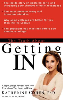 The Truth About Getting In: A Top College Advisor Tells You Everything You Need to Know Cover Image
