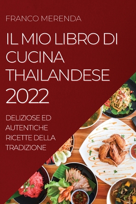 Il Mio Libro Di Cucina Thailandese 2022: Deliziose Ed Autentiche Ricette  Della Tradizione (Paperback)