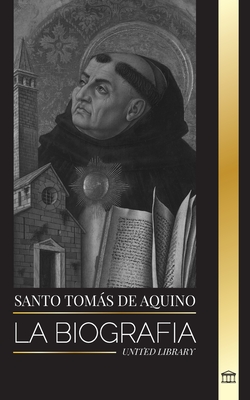 Santo Tomás de Aquino: La Biografía un Sacerdote con una Filosofía y Dirección Espiritual que funda el Tomismo Cover Image