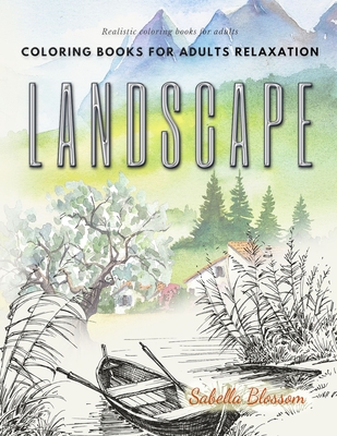 Landscape coloring books for adults relaxation. Realistic coloring books  for adults: Calming therapy an anti-stress coloring book (Paperback)