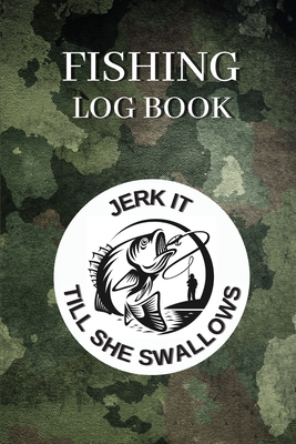 Fishing Log Book: The Fisherman's Journal Notebook For True Fisherman To Record Fishing Trip Experiences And Keep Track of Catches 110 p Cover Image