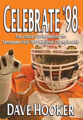Celebrate '98: The Untold Stories Behind the Tennessee Football Vols' 1998 National Championship Cover Image
