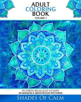 Adult Coloring Book: De-Stress, Relax & Let Go With 50 Mandala Mediation Patterns Cover Image
