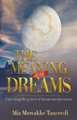 The Meaning Of My Dream: Unlocking The Power Of Dream Interpretation Cover Image