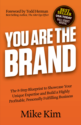 You Are the Brand: The 8-Step Blueprint to Showcase Your Unique Expertise and Build a Highly Profitable, Personally Fulfilling Business By Mike Kim, Todd Herman (Foreword by) Cover Image
