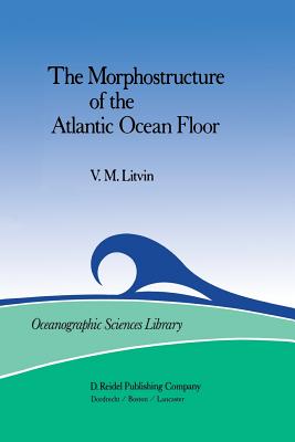 The Morphostructure of the Atlantic Ocean Floor: Its Development in the Meso-Cenozoic (International Astronomical Union Transactions #19)