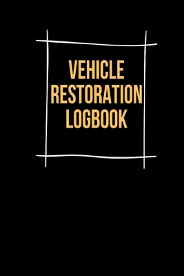 Vehicle Restoration Logbook: Track Repair Maintenance, Oil, Fuel, Miles, Tire and Contact, Log Notes, Vehicle Details & Expenses Travel Log Book 15 Cover Image