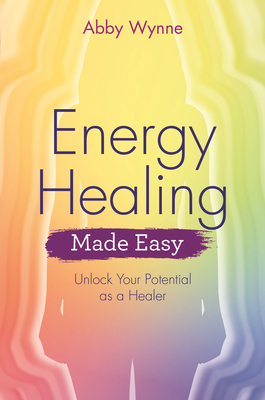 Energy Healing Made Easy: Unlock Your Potential as a Healer