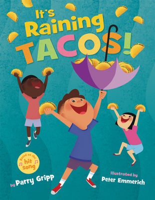 It's Raining Tacos! By Parry Gripp, Peter Emmerich (Illustrator) Cover Image