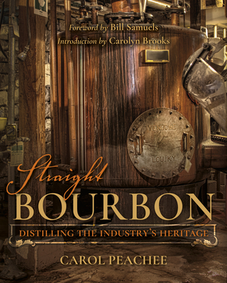 Straight Bourbon: Distilling the Industry's Heritage