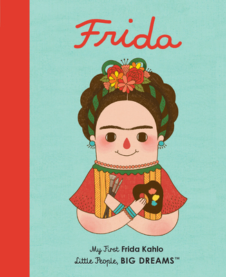 Frida Kahlo: My First Frida Kahlo (Little People, BIG DREAMS #2) By Maria Isabel Sanchez Vegara, Gee Fan Eng Cover Image