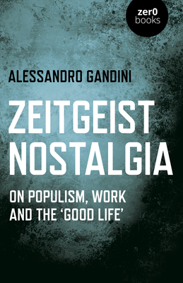 Zeitgeist Nostalgia: On Populism, Work and the 'Good Life' Cover Image