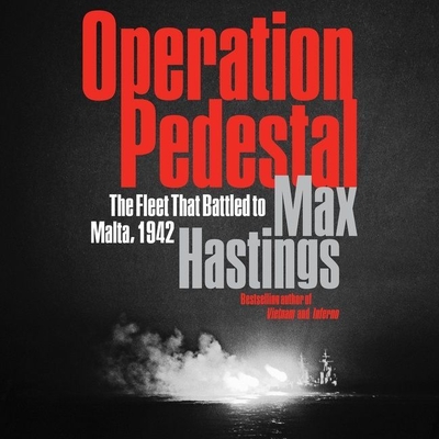 Operation Pedestal: The Fleet That Battled to Malta, 1942 By Max Hastings, Max Hastings (Read by), John Hopkins (Read by) Cover Image